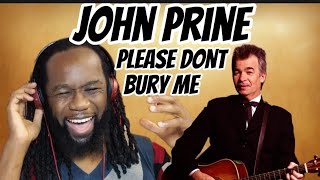 JOHN PRINE Please dont bury me Reaction - Who's this hilarious guy? First time hearing