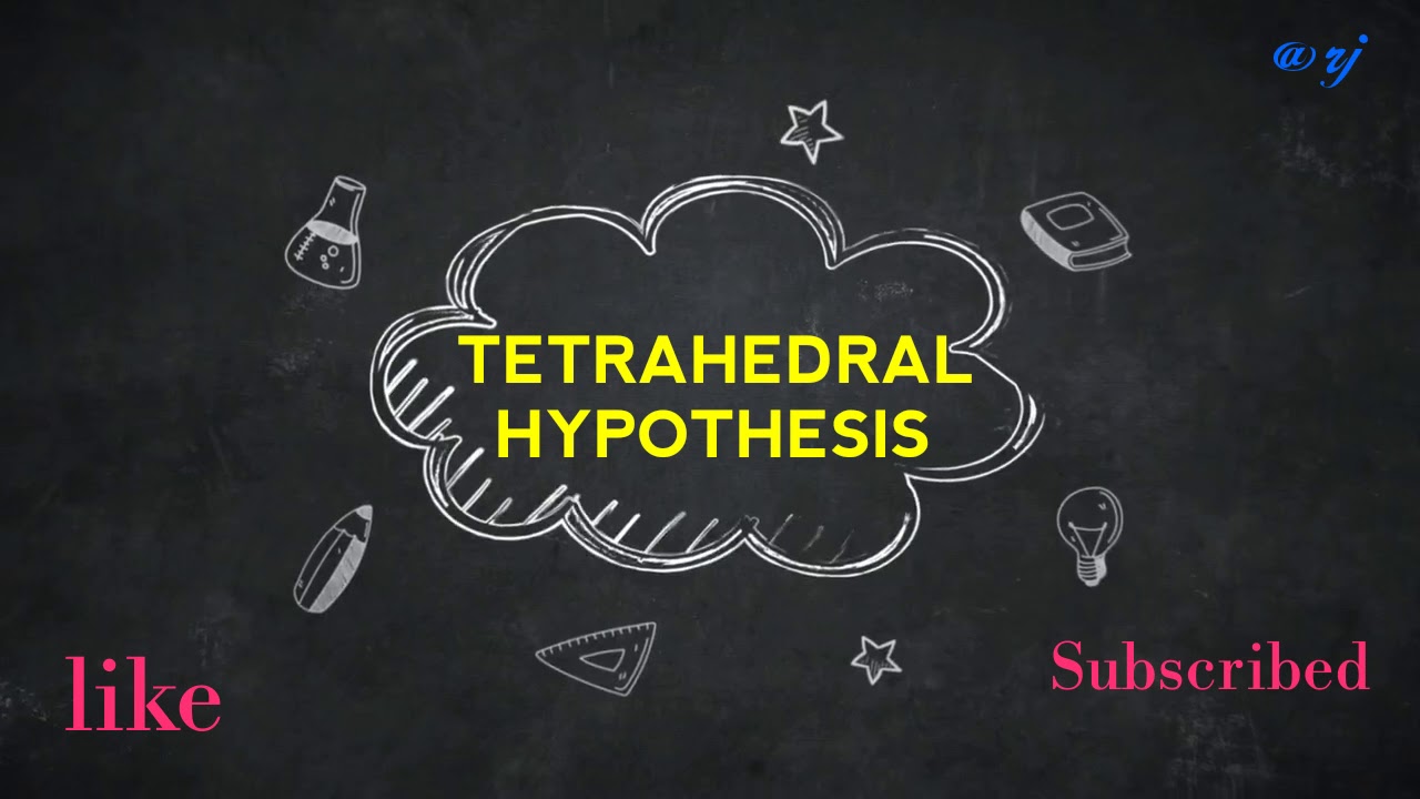 tetrahedral hypothesis notes