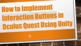 How to Implement Interaction Buttons in Oculus Quest Using Unity