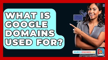 What Is Google Domains Used For? - SearchEnginesHub.com