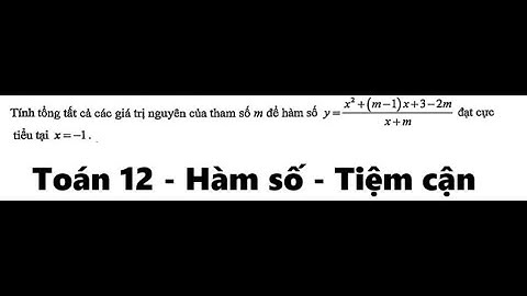 Toán 12: Tính tổng tất cả các giá trị nguyên của tham số m để hàm số y= {x^{2}+(m-1)x+3-2m}/{x+m}