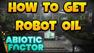 How to Get Robot Oil in Abiotic Factor