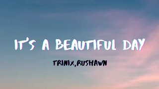 Trinix x Rushawn - It's a Beautiful Day