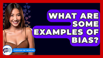 What Are Some Examples Of Bias? - Everyday-Networking