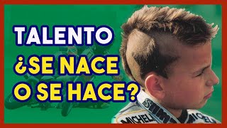 ¿Talento? ¿Se nace o se hace? ¿Sirve de algo el Trabajo Duro?