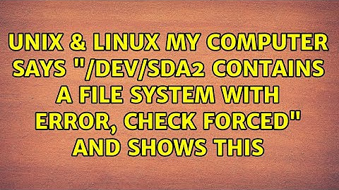 My computer says "/dev/sda2 contains a file system with error, check forced" and shows this