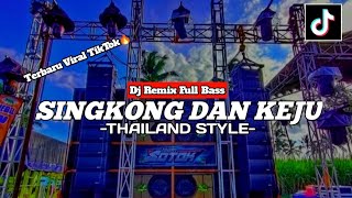 DJ SINGKONG DAN KEJU -THAILAND STYLE- | VIRAL TIKTOK 🔥