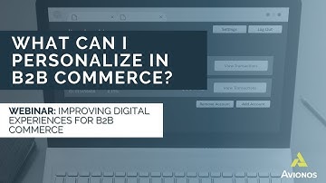 What Can I Personalize in B2B Commerce? | B2B Commerce Experience Webinar