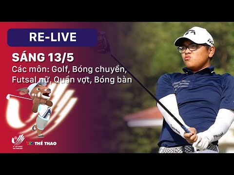 RE-LIVE | SEA GAMES 31 sáng 13.5 - Thi đấu: Golf, Bóng chuyền, Futsal nữ, Quần vợt, Bóng bàn