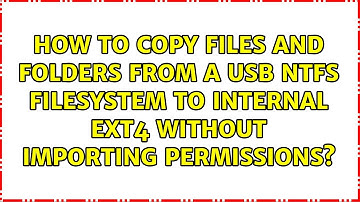 How to copy files and folders from a usb ntfs filesystem to internal ext4 without importing...