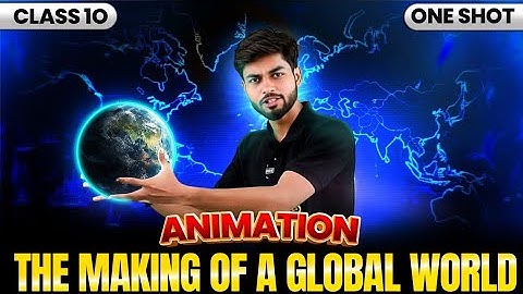 Class 10- 1 shot ANIMATION🔥The Making Of a Global World - Social science