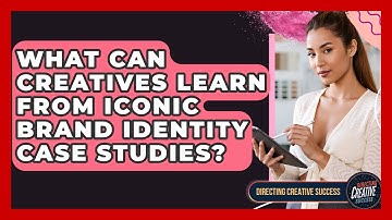 What Can Creatives Learn From Iconic Brand Identity Case Studies? - Directing Creative Success