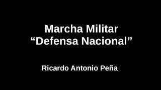 Video thumbnail of "Marcha Militar "Defensa Nacional" por Ricardo Antonio Peña"