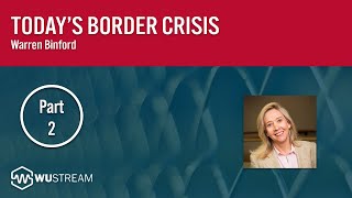Today's Border Crisis (2015 - Now) (2/3) | Warren Binford