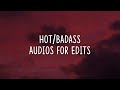 hot/badass audios for edits |pt.1