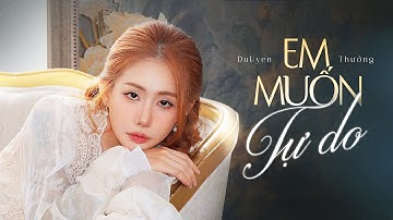 EM MUỐN TỰ DO  - Du Uyên x Thưởng | OFFICIAL VISUALIZER