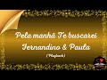 Pela manhã Te buscarei- Fernandinho & Paula - Playback