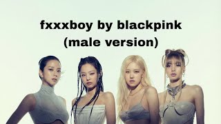 Fxxxboy By Blackpink  Male Version