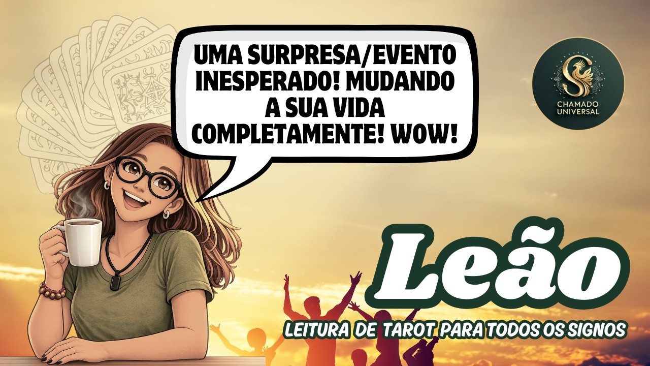 ♌LEÃO • UMA SURPRESA/EVENTO INESPERADO! MUDANDO A SUA VIDA COMPLETAMENTE! WOW!