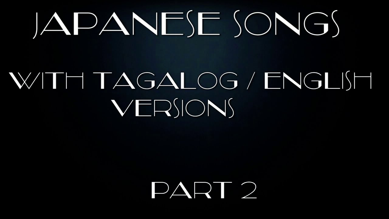 Japanese Songs With Tagalog English Versions Part 2 YouTube Japanese Songs With Tagalog English Versions Part 2 YouTube
