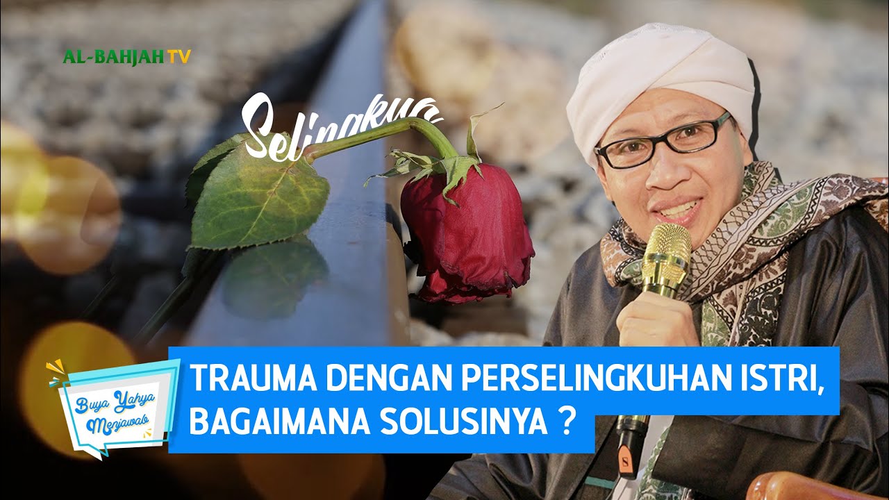 Trauma dengan Perselingkuhan Istri, Bagaimana Solusinya ? - Buya Yahya Menjawab