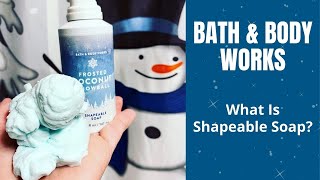 Bath & Body Works What Is Shapeable Soap?