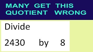 Divide     2430      by     8  many  get  this  quotient   wrong