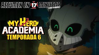 🔷 Boku No Hero Academia | Resumen en 17 Minutos (más o menos) | TEMPORADA 6