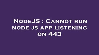 NodeJS : Cannot run node js app listening on 443