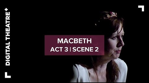 Macbeth - Act 3 Scene 2 | Shakespeare | Digital Theatre+