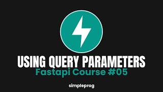 05) Using and understanding query parameters | FastAPI Course | simpleprog