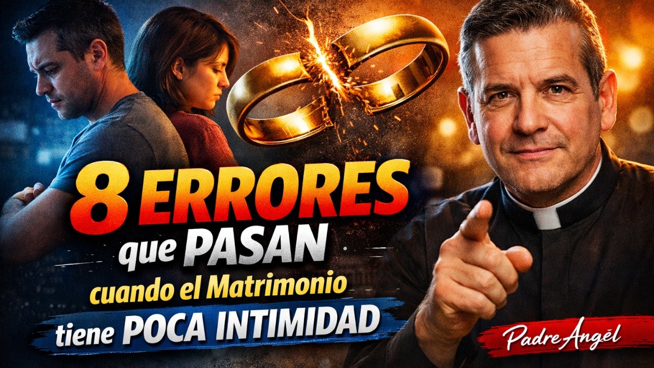 8 ERRORES que PASAN cuando el Matrimonio tiene Poca Intimidad | Padre Ángel
