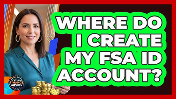 Where Do I Create My FSA ID Account?