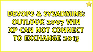DevOps & SysAdmins: Outlook 2007 win XP can not connect to Exchange 2013