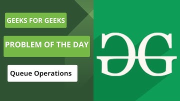 Problem Of The Day | Geeks For Geeks | Queue Operations