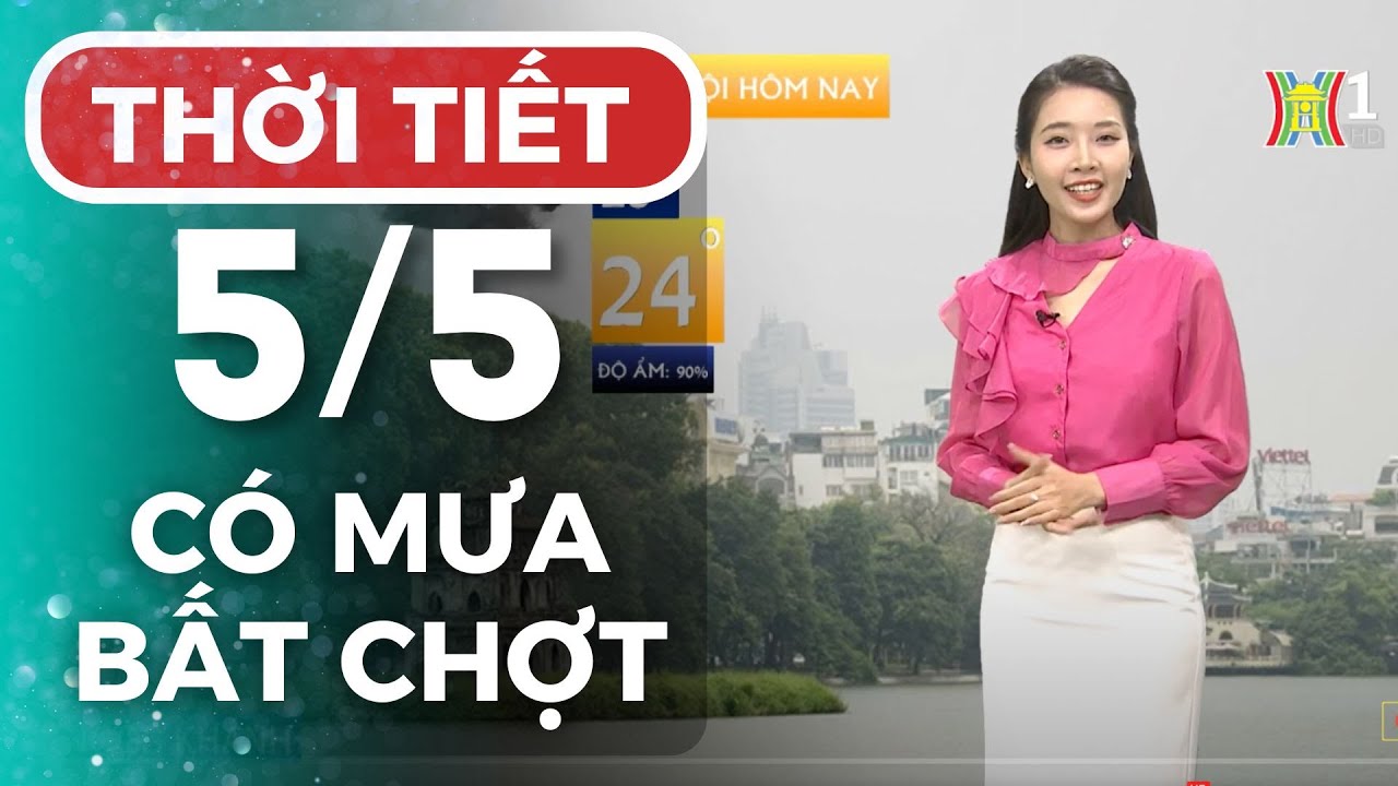 Dự báo thời tiết Hà Nội hôm nay ngày 05/05 | Thời tiết Hà Nội mới nhất ...