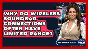 Why Do Wireless Soundbar Connections Often Have Limited Range? - NextGen Viewing and Audio