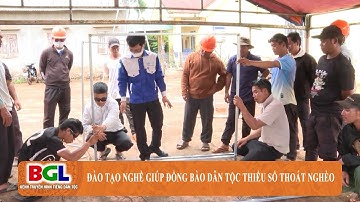 ĐÀO TẠO NGHỀ GIÚP ĐỒNG BÀO DÂN TỘC THIỂU SỐ THOÁT NGHÈO - tiếng Bahnar