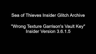 SoT Insider Glitch Archive - "Wrong Texture Garrison's Vault Key" Insider Version 3.6.1.5