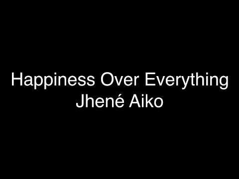 Jhené Aiko - Happiness Over Everything (H.O.E.) Ft. Future & Miguel [Lyrics]