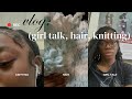 VLOG: girl talk (i quit track + more), doing my hair, knitting