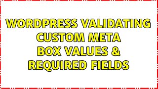 Full Wordpress: Validating Custom Meta Box Values & Required Fields (5 Solutions!!) Update