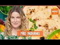 NAAN: aprenda a fazer PÃO INDIANO fininho, macio e assado na frigideira | Rita Lobo |Cozinha Prática