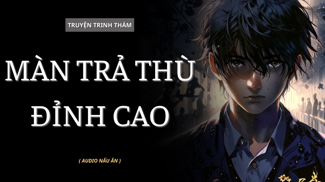 [ TRUYỆN AUDIO ] MÀN TRẢ THÙ ĐỈNH CAO | AUDIO NẤU ĂN 