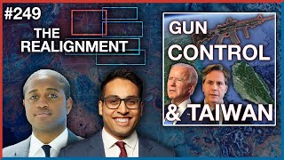 #249 | Saagar & Marshall: The Gun Debate + Should the US Fight for Taiwan? - The Realignment Podcast