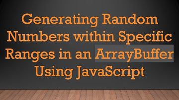 Generating Random Numbers within Specific Ranges in an ArrayBuffer Using JavaScript