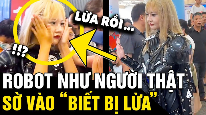Thấy 'ROBOT XINH NHƯ NGƯỜI THẬT', dân tình sờ vào 'KIỂM CHỨNG' mới biết là CÚ LỪA | Tin Nhanh 3 Phút