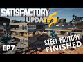 We finished our beautiful steel factory  satisfactory update 5 ep7