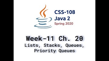 Week 11. Video Lecture. Chapter 20. Lists, Stacks, Queues, and Priority Queues