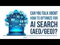 Can You Talk About How To Optimize For AI Search (AEO/GEO)?